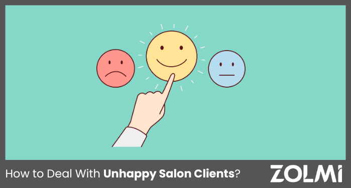 How to Deal With Unhappy Salon Clients? | zolmi.com